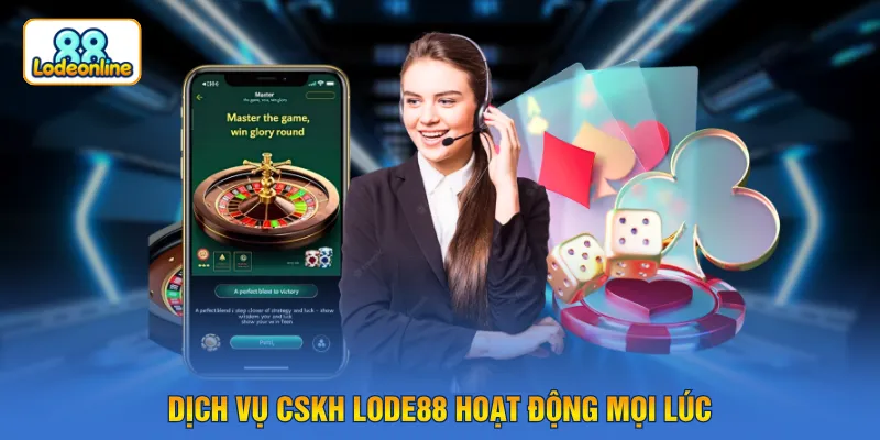 Dịch vụ CSKH LODE88 hoạt động mọi lúc