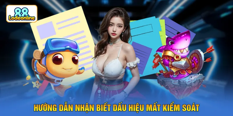 Hướng dẫn nhận biết dấu hiệu mất kiểm soát